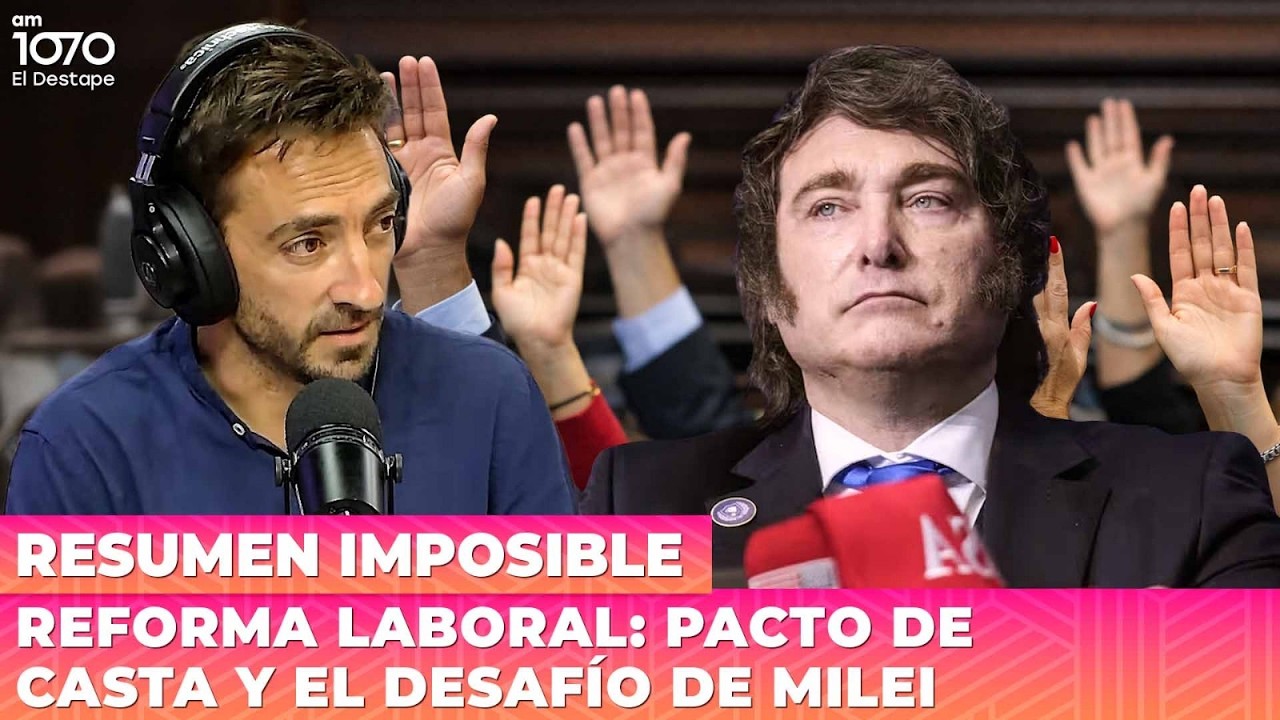 REFORMA LABORAL: PACTO DE CASTA Y EL DESAFÍO DE MILEI | RESUME IMPOSIBLE
