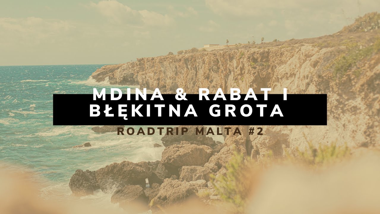 Mdina, Rabat i Błękitna Grota | Co zobaczyć na Malcie?
