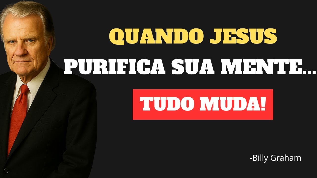 O Que Deus Faz Quando Começa a Purificar Sua Mente | BILLY GRAHAM