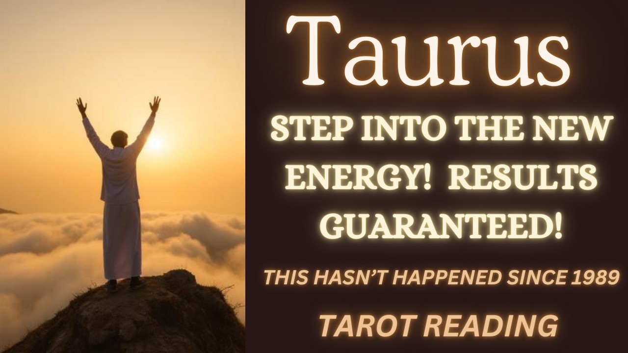 TAURUS ~ STEP INTO THE NEW ENERGY! RESULTS GUARANTEED! ~ THIS HAS NOT HAPPENED SINCE 1989 ~ TAROT