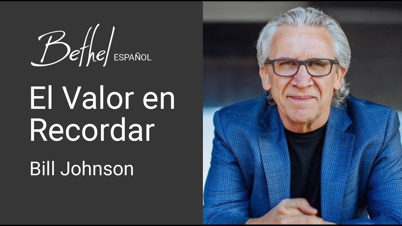 05 NOV 2023 | Bill Johnson | El Valor en Recordar