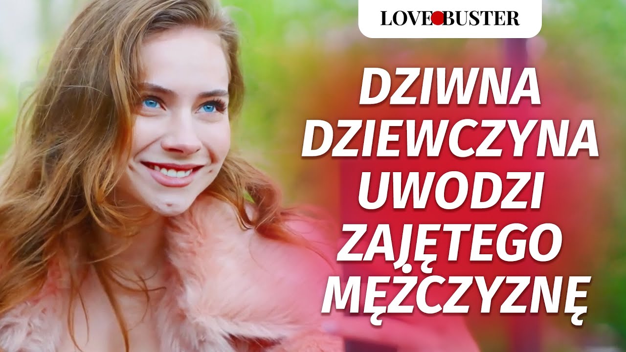 Dziwna dziewczyna uwodzi zajętego mężczyznę  | @LoveBuster Polska