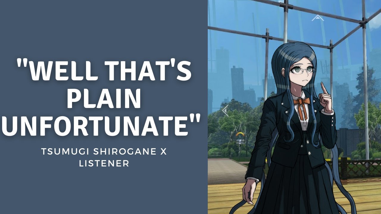 Well that's plain unfortunate | Tsumugi Shirogane x Listener | F4A | Danganronpa