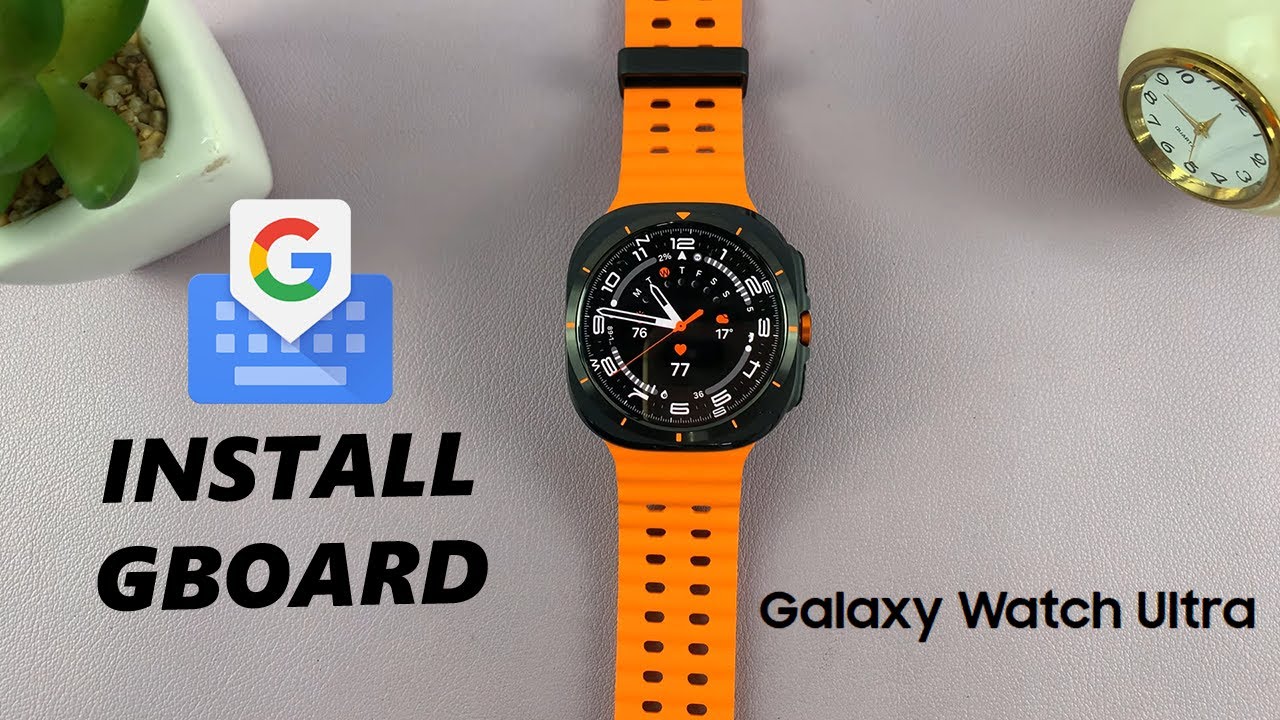 How To Install Gboard (Google Keyboard) On Samsung Galaxy Watch Ultra