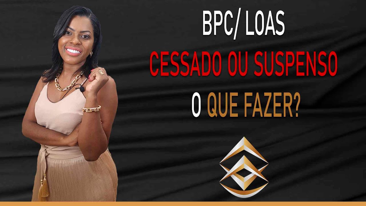 BPC/LOAS - CESSADO OU SUSPENSO O QUE FAZER?