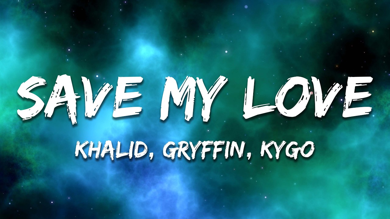 Kygo, Khalid & Gryffin - Save My Love (Lyrics)