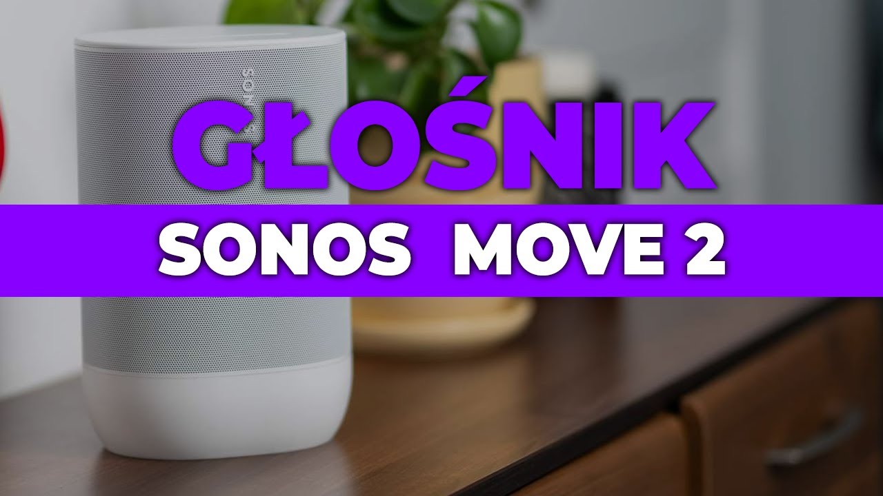 Sonos Move 2 - Recenzja najnowszego głośnika bezprzewodowego