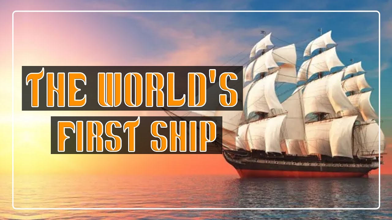 The World's First Ship!