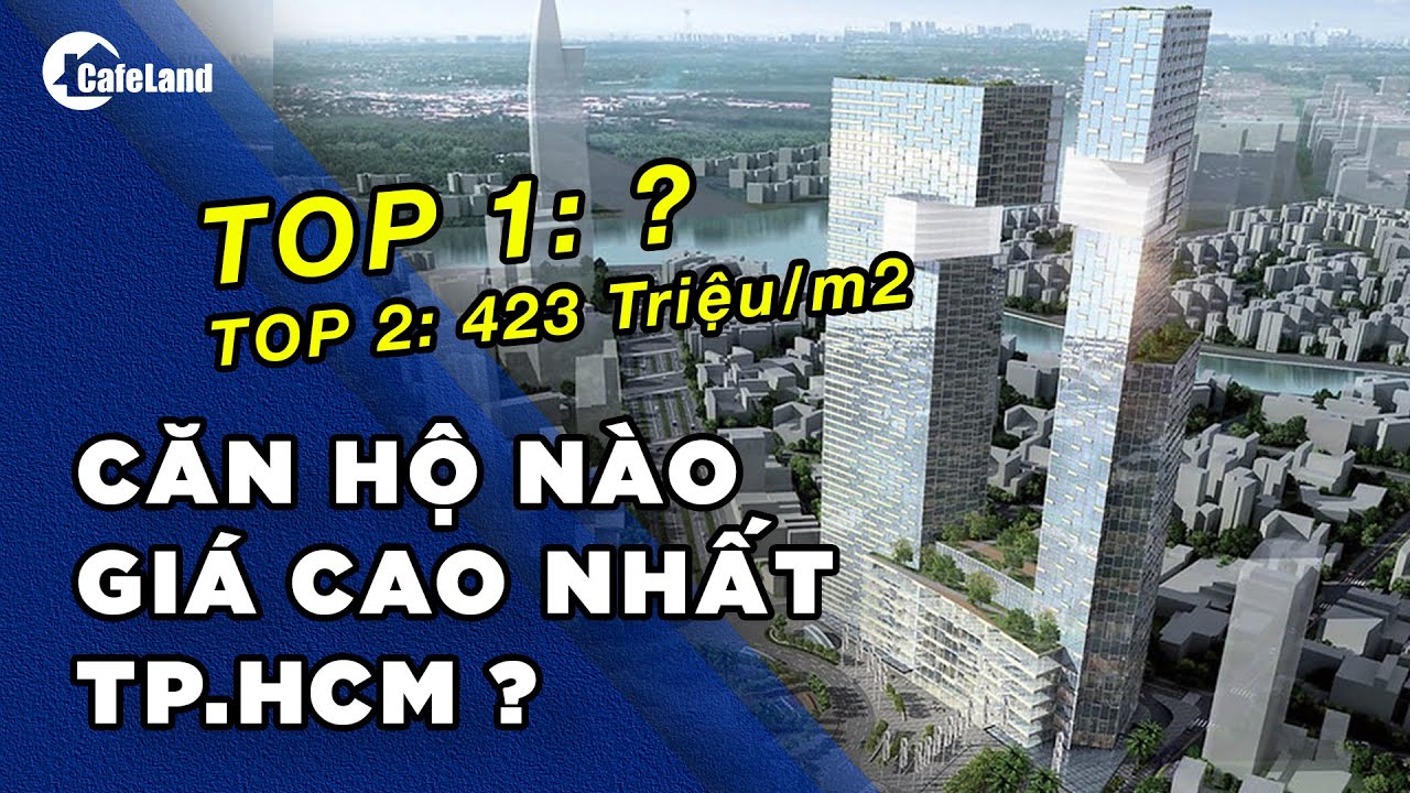 TOP 5 dự án căn hộ có GIÁ BÁN CAO NHẤT tại TPHCM | CAFELAND