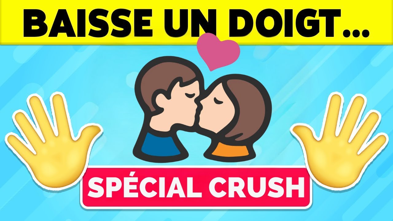 😨 BAISSE UN DOIGT SI... Sp&eacute;cial CRUSH ❤️❤️❤️