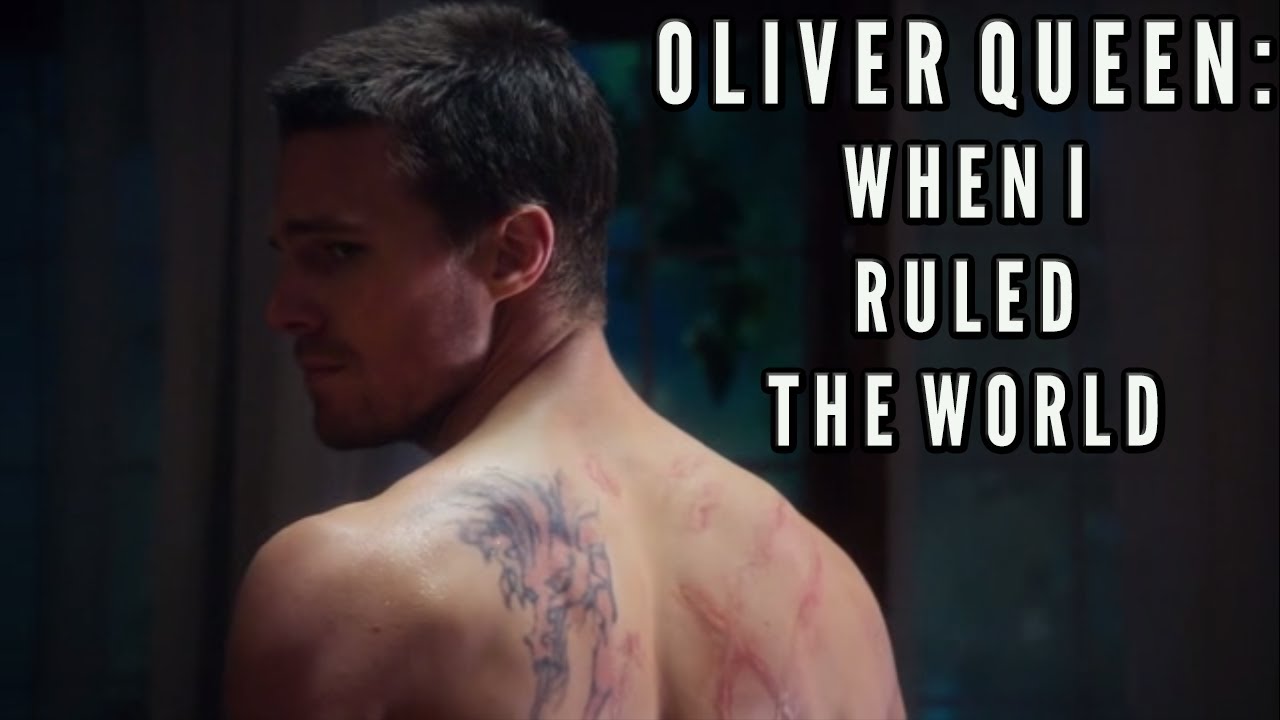 Oliver Queen (Arrow) | When I Ruled the World