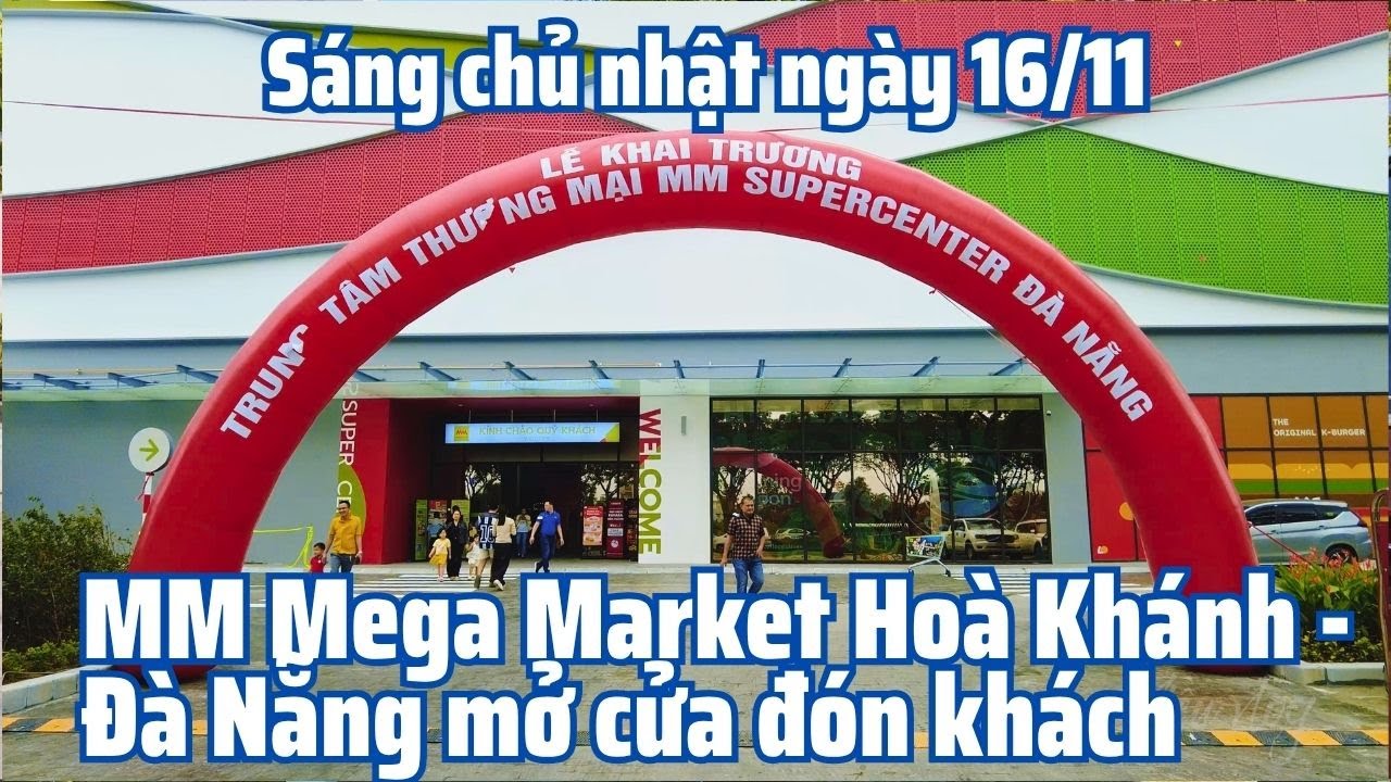 Sáng chủ nhật ngày 16/11 MM Mega Market Hoà Khánh - Đà Nẵng tiền khai trương mở cửa đón khách.