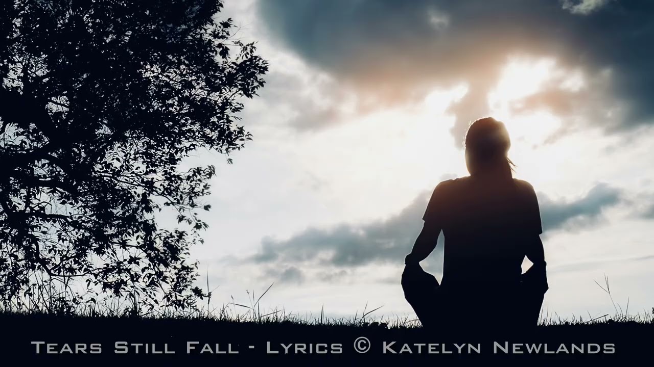 Tears Still Fall - Song Lyrics © Katelyn Newlands - Music Created in Suno Pro 2025