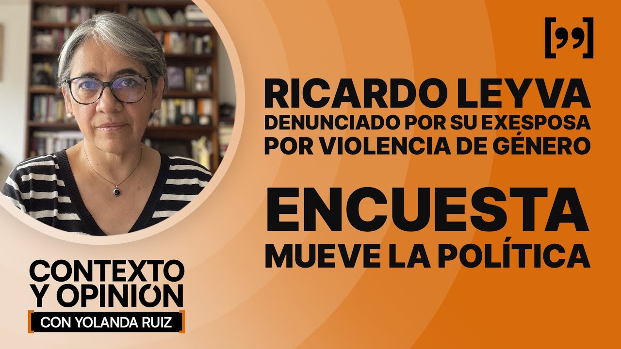 Ricardo Leyva denunciado por su exesposa por violencia de género. Encuesta mueve la política