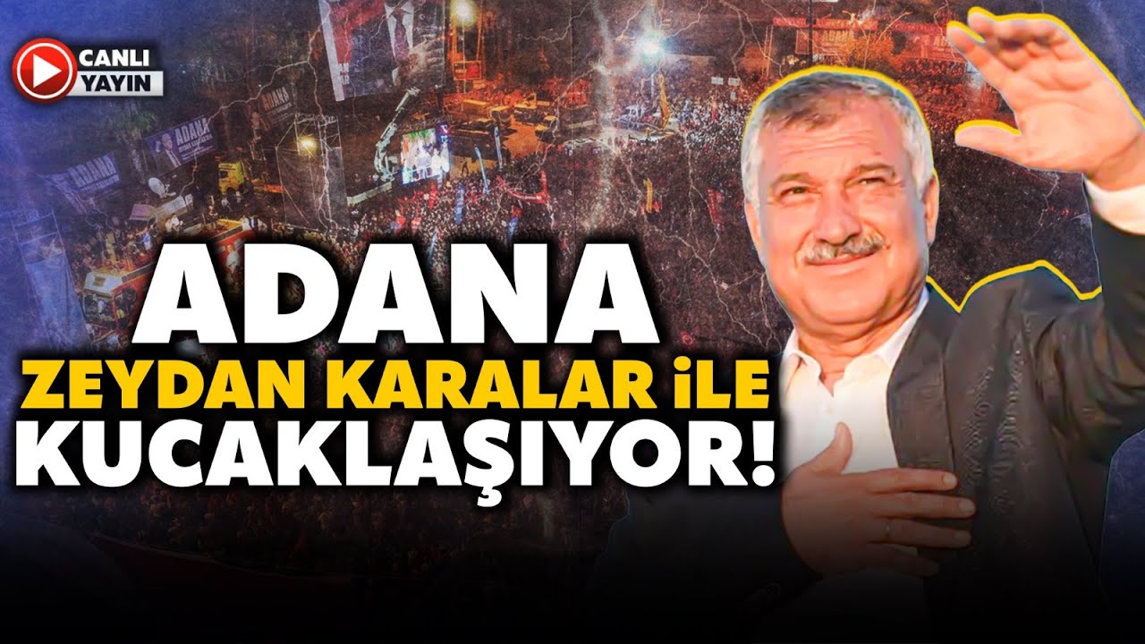 ADANA'DA TARİHİ GÜN! Zeydan Karalar'a Görülmemiş Destek! Meydanda Tarihi Kalabalık!