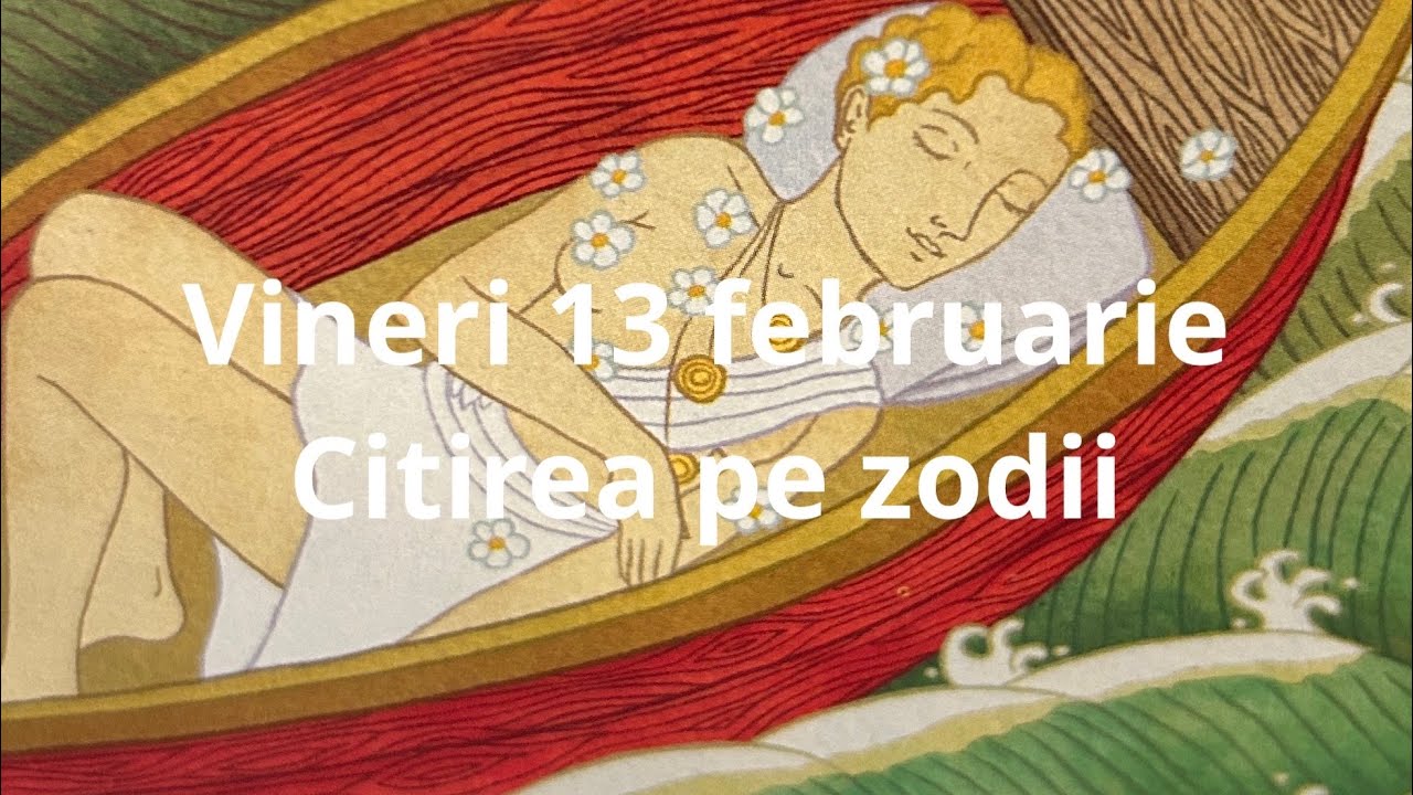 Vineri 13 februarie 😉❤️🤗 citirea pe zodii !!
