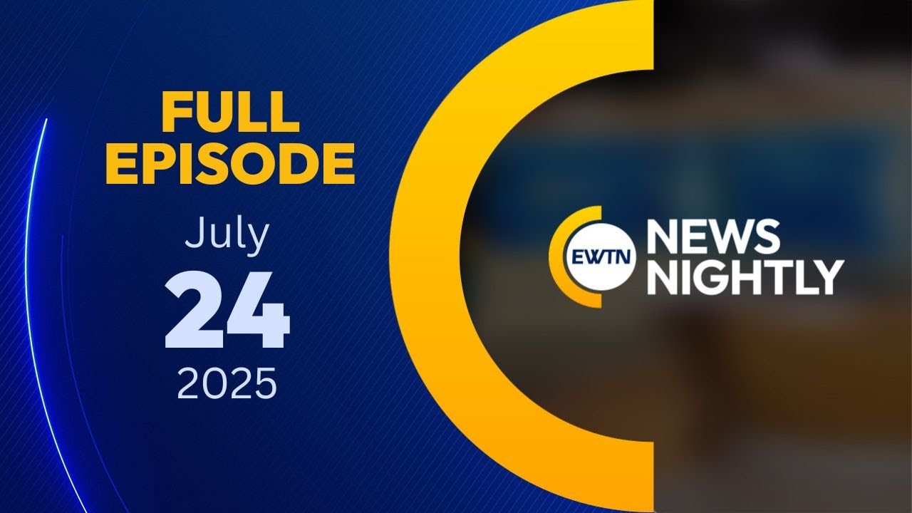 EWTN News Nightly | Thursday, July 24, 2025