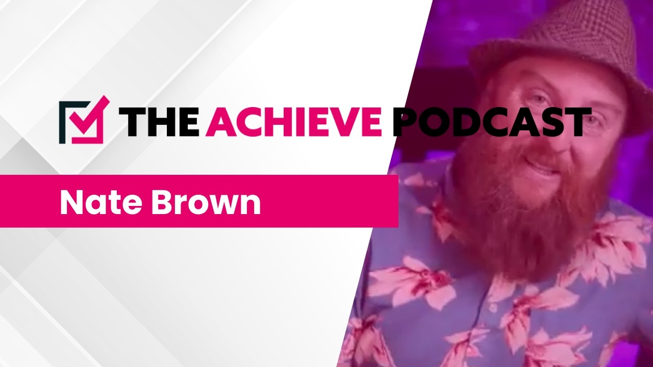 The Achieve Podcast - Nate Brown (CX Accelerator)