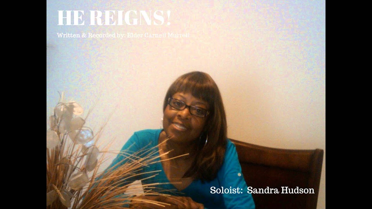 HE REIGNS!   Sandy Hudson   by Elder Carnell Murrell