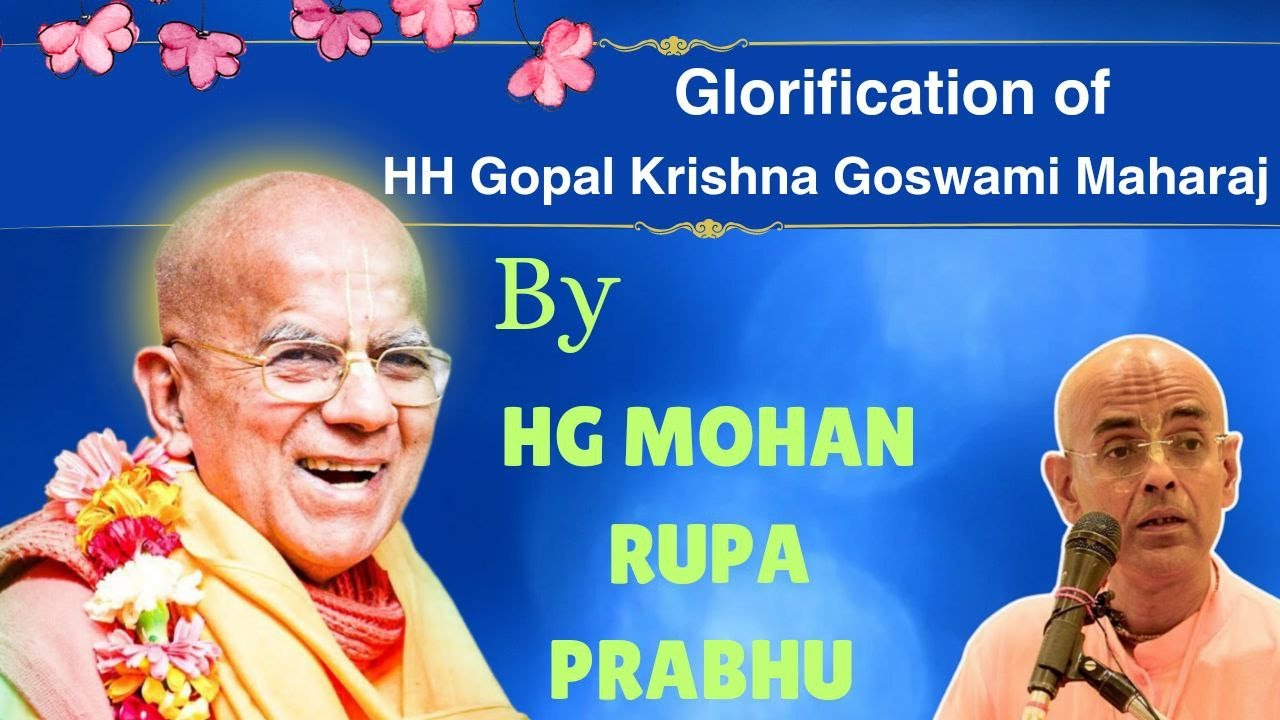 SPACIAL GLORIFICATION (गुणगान) HH GOPAL KRISHNA GOSWAMI MAHARAJ GLORIFYING BY HG MOHAN RUPA PRABHU