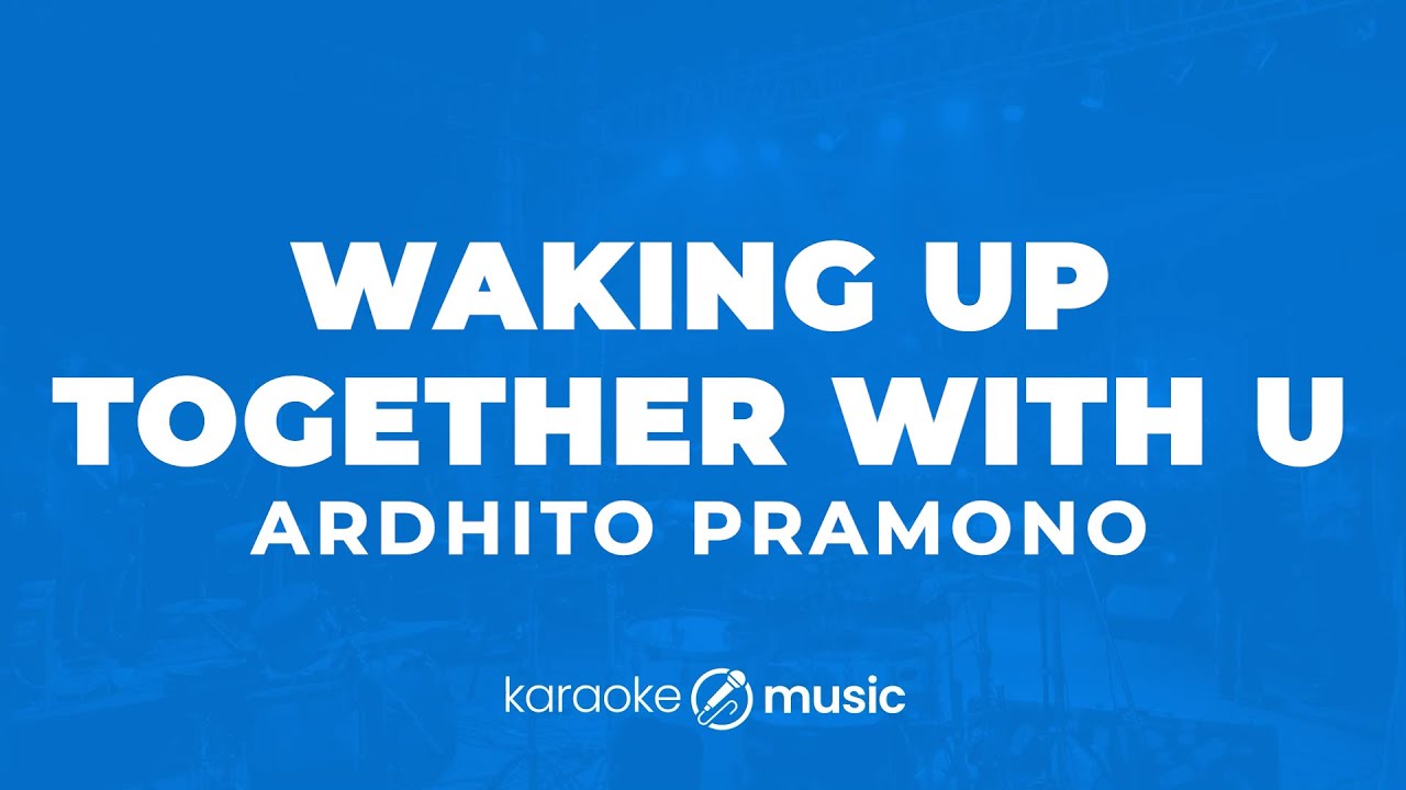 Waking Up Together With You - Ardhito Pramono (KARAOKE VERSION)
