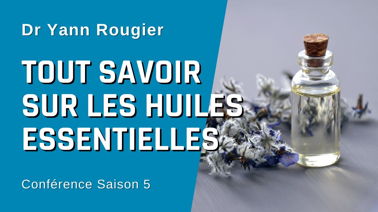 Ce qu'il faut savoir sur les huiles essentielles [Conférence S05E03]