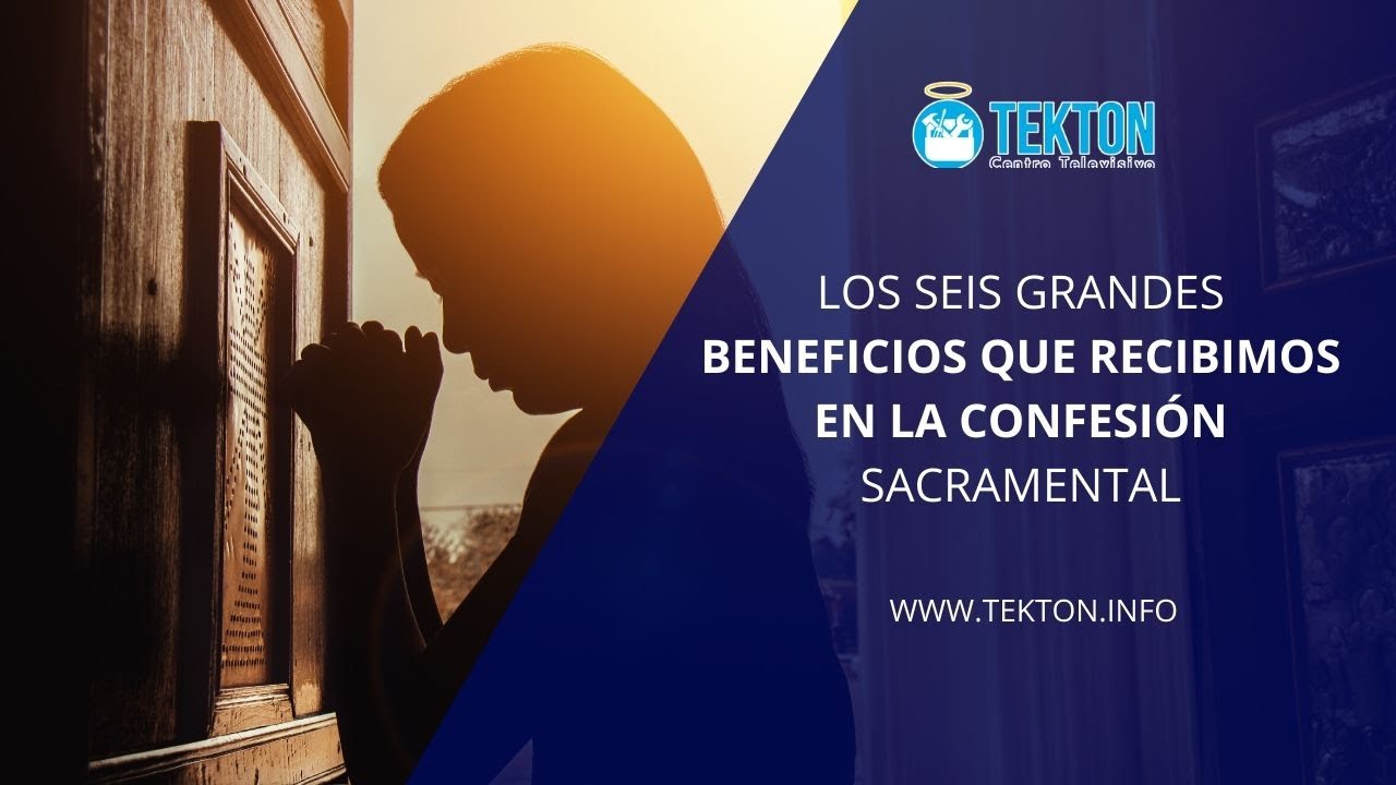 Los 6 grandes Beneficios que recibimos en la Confesión Sacramental