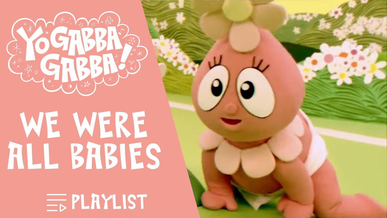 We Were All Babies - Yo Gabba Gabba | Playlist | @YoGabbaGabbaWildBrain