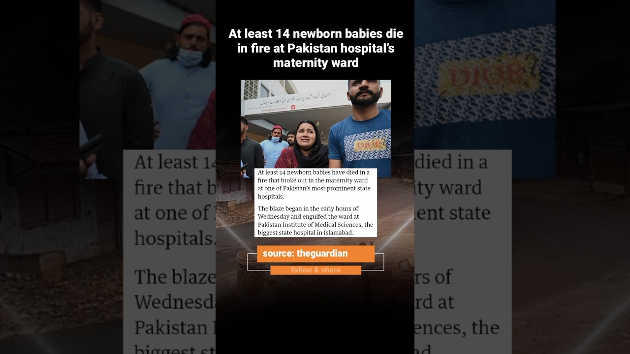 At least 14 newborn babies die in fire at Pakistan hospital&rsquo;s maternity ward