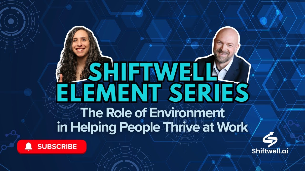 Shiftwell Element Series - The Role of Environment in Helping People Thrive at Work