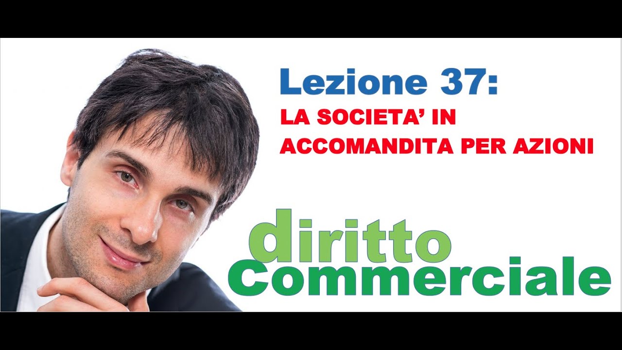 Diritto Commerciale Video Lezione n.37 : La società in accomandita per azioni