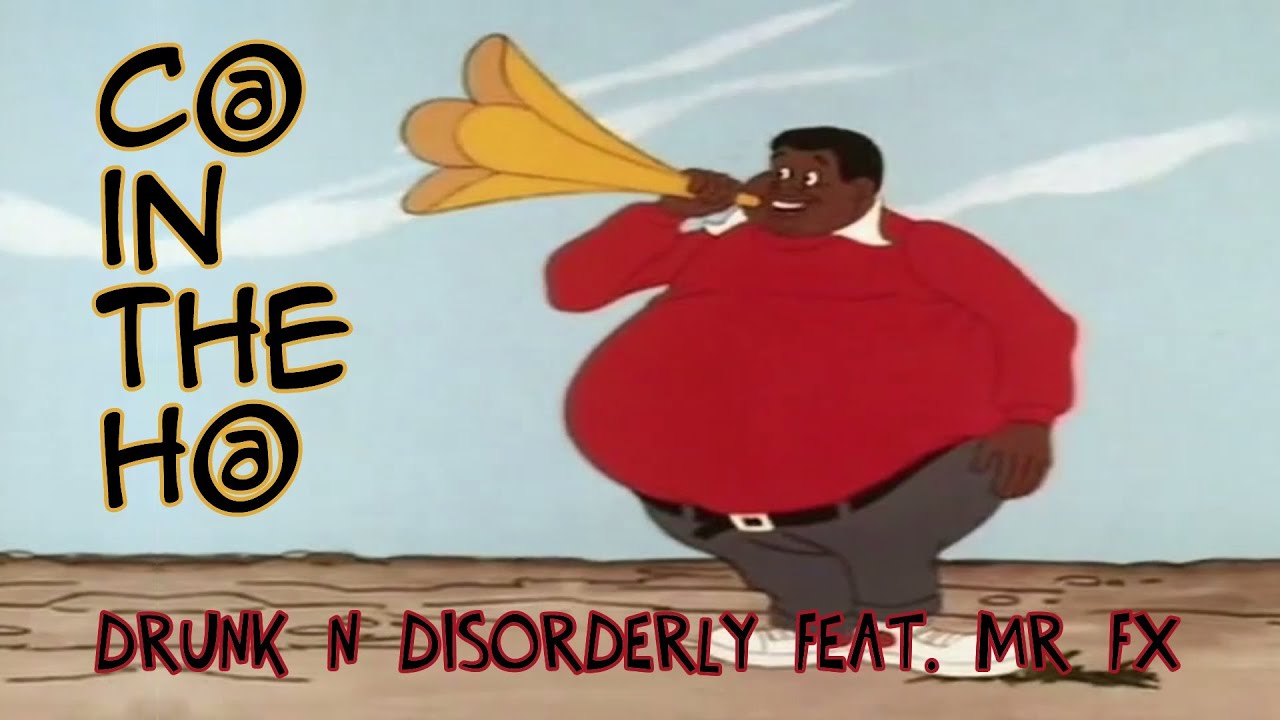 C@ in the H@ - Drunk N Disorderly feat. MR FX