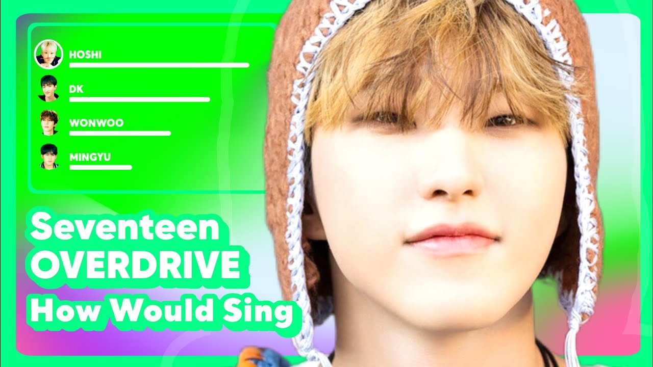 How Would SEVENTEEN sing OVERDRIVE (by TWS)