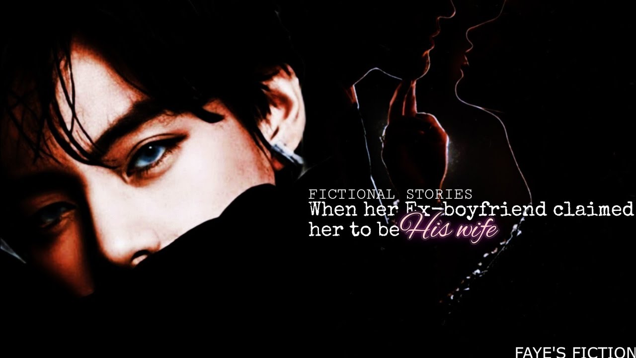 Fictional stories | When her  dangerous ex-boyfriend claims her to be his wife |