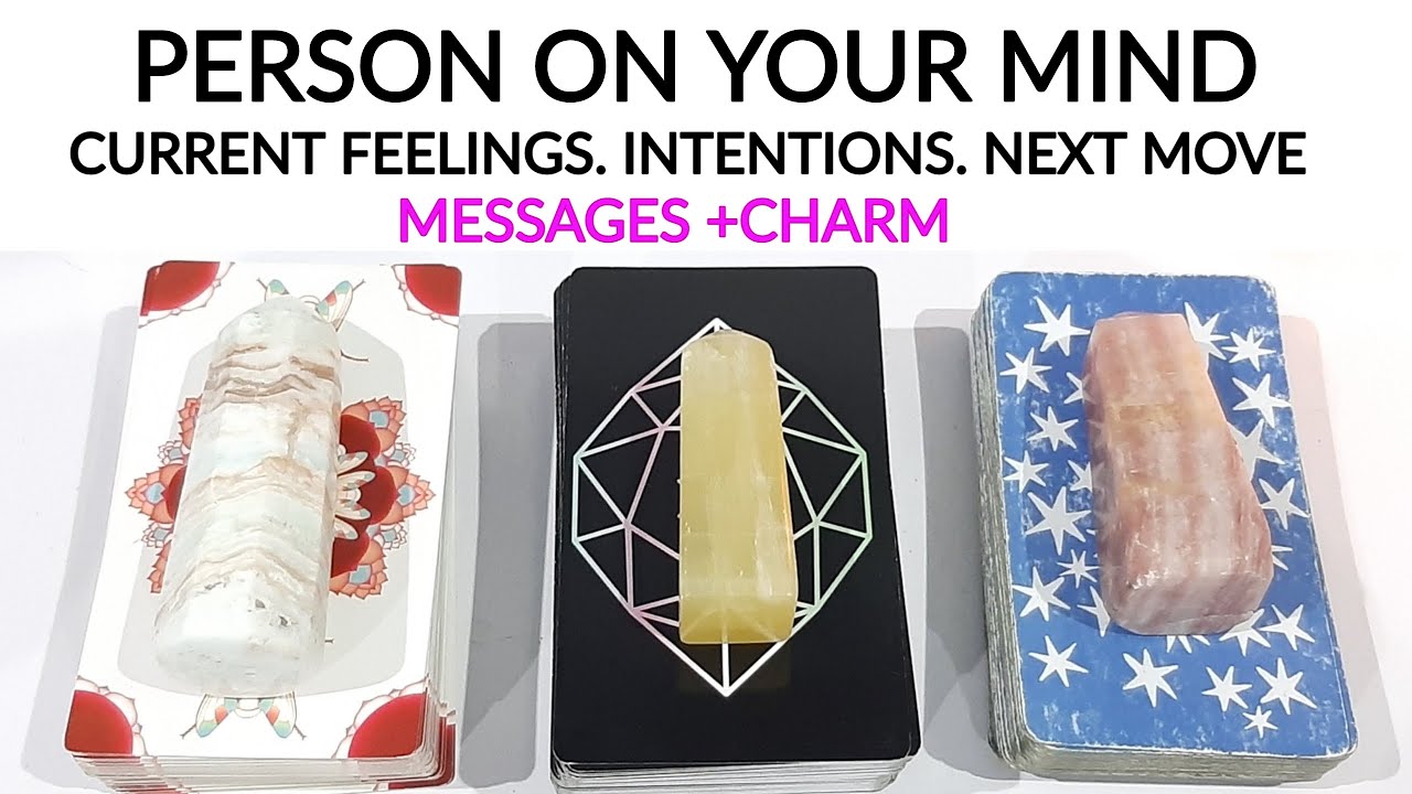 PERSON ON YOUR MIND 😍 CURRENT FEELINGS INTENTIONS NEXT MOVE 🤔 MESSAGES +CHARM TIMELESS