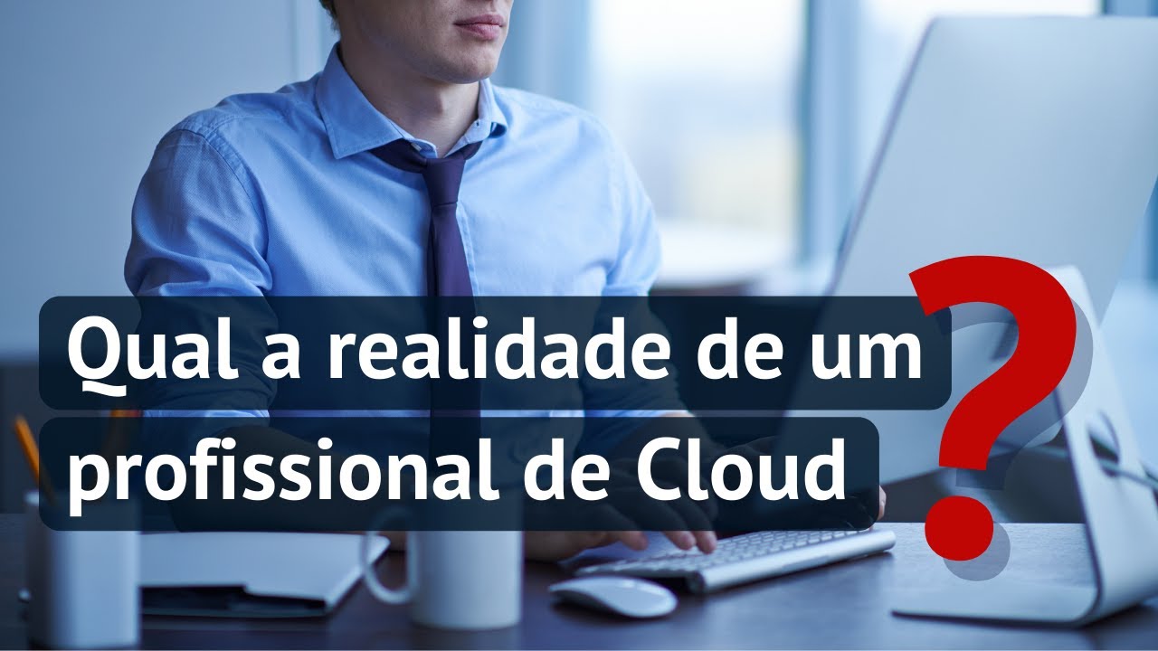 O que um profissional de cloud faz na pr&aacute;tica?