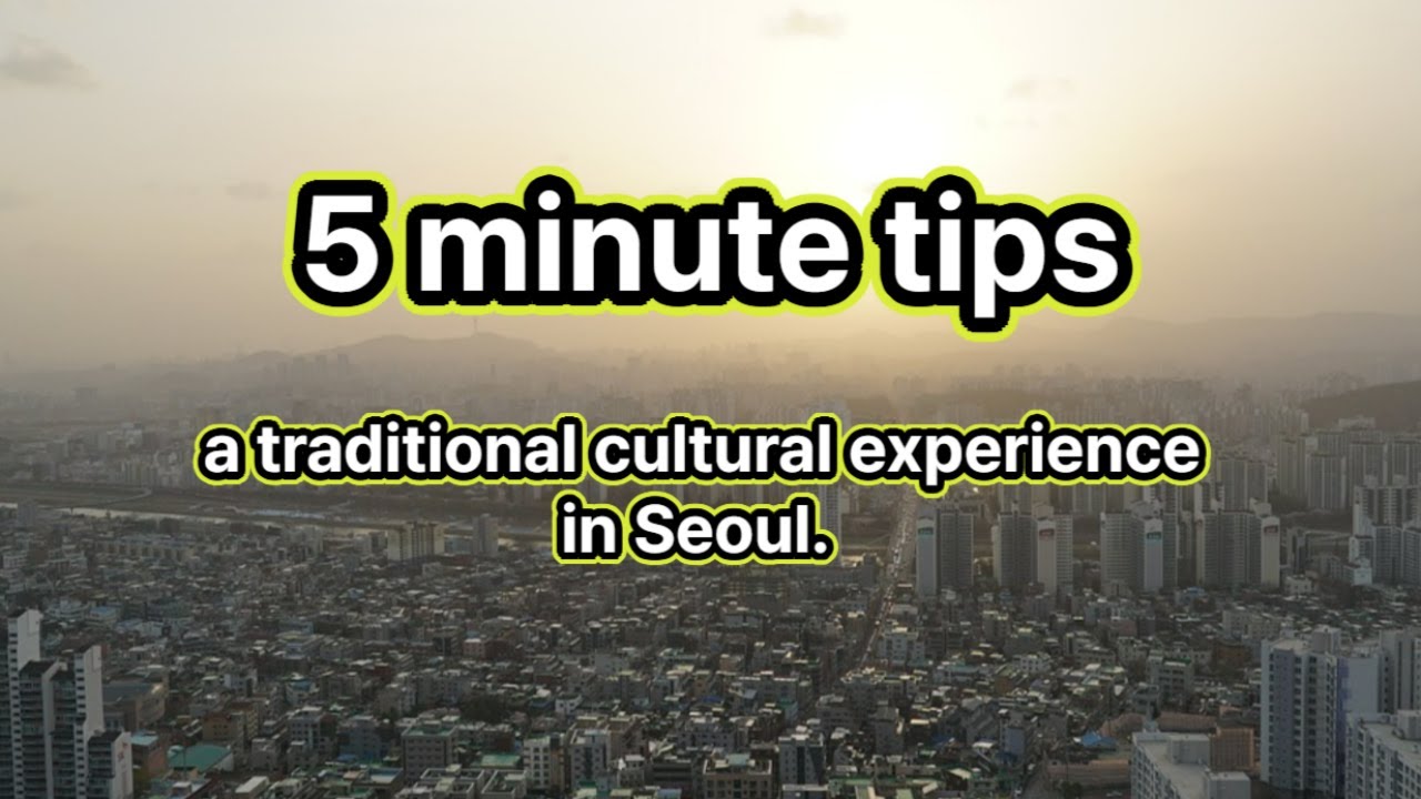 Before Traveling to Korea.(5 min.  Tips)  a traditional cultural experience in Seoul