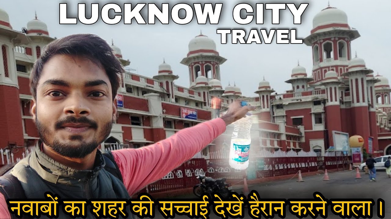 Lucknow Railway Station Travel | Lucknow Junction | Lucknow City Red Light Area & all tour info.