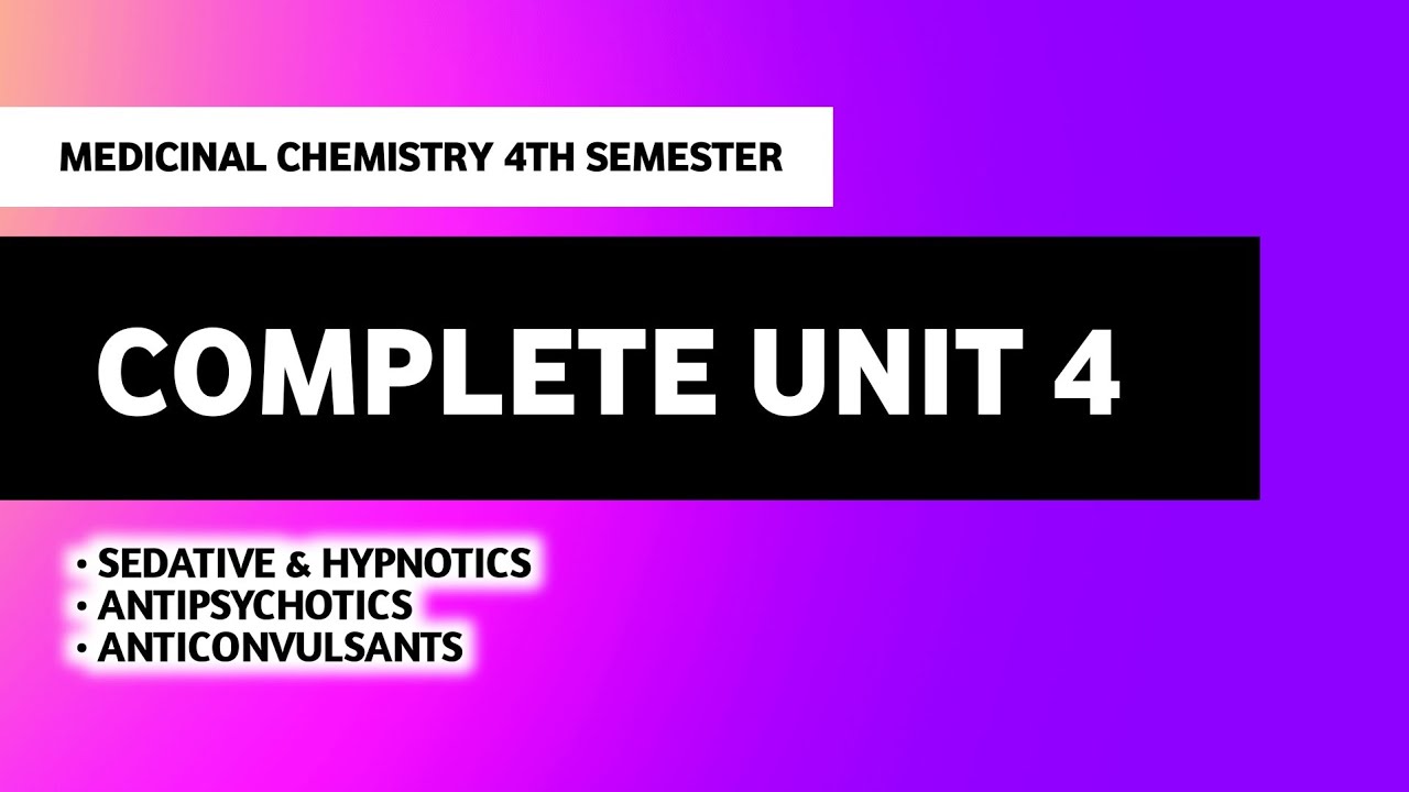Sedative & Hypnotics | Antipyschotics | Anticonvulsants | Unit 4 Medicinal Chemistry 4th Semester