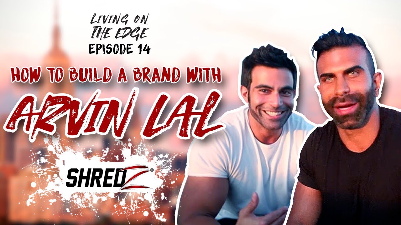 BUILDING A BRAND IN 2018 W/ ARVIN LAL (SHREDZ CEO)