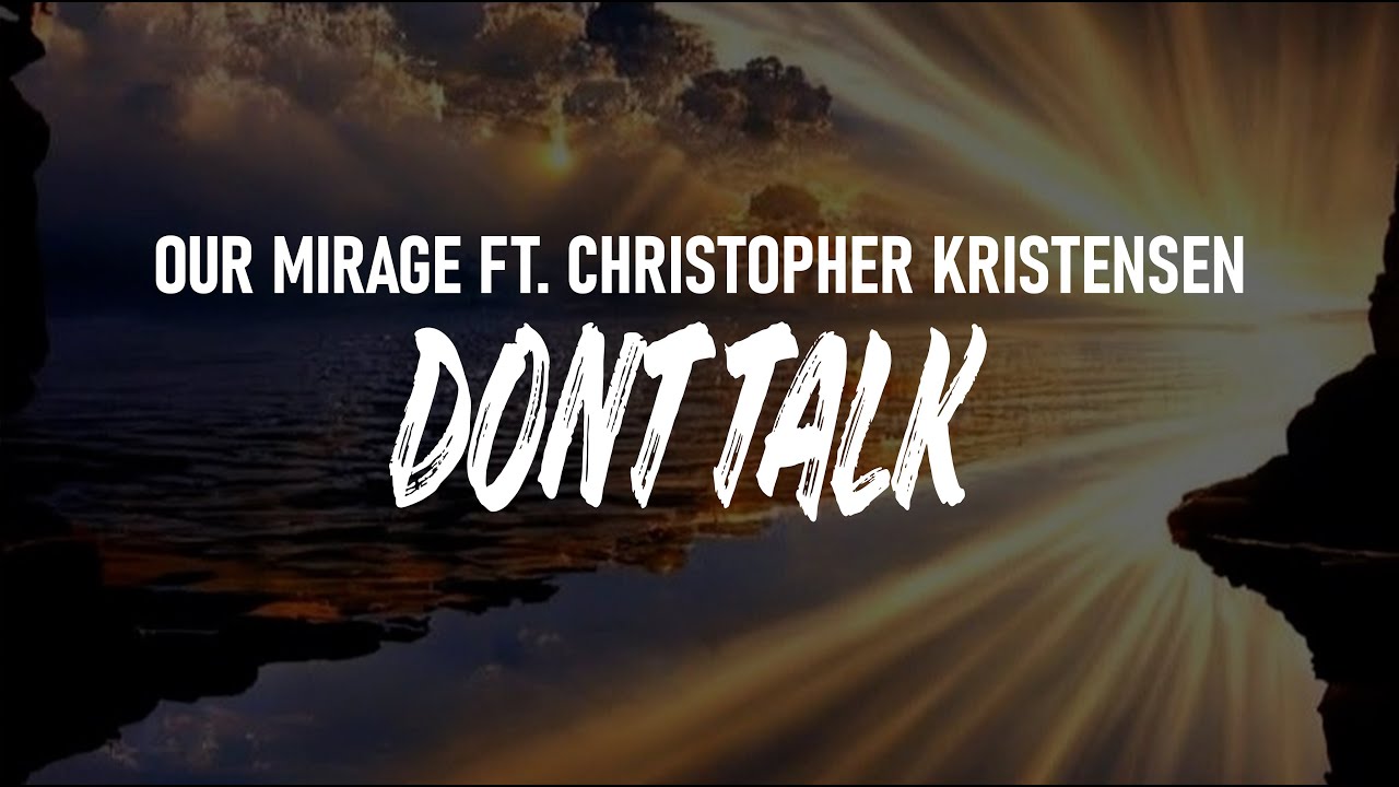 Don't Talk - Our Mirage ft. Christopher Kristensen (Lyrics)