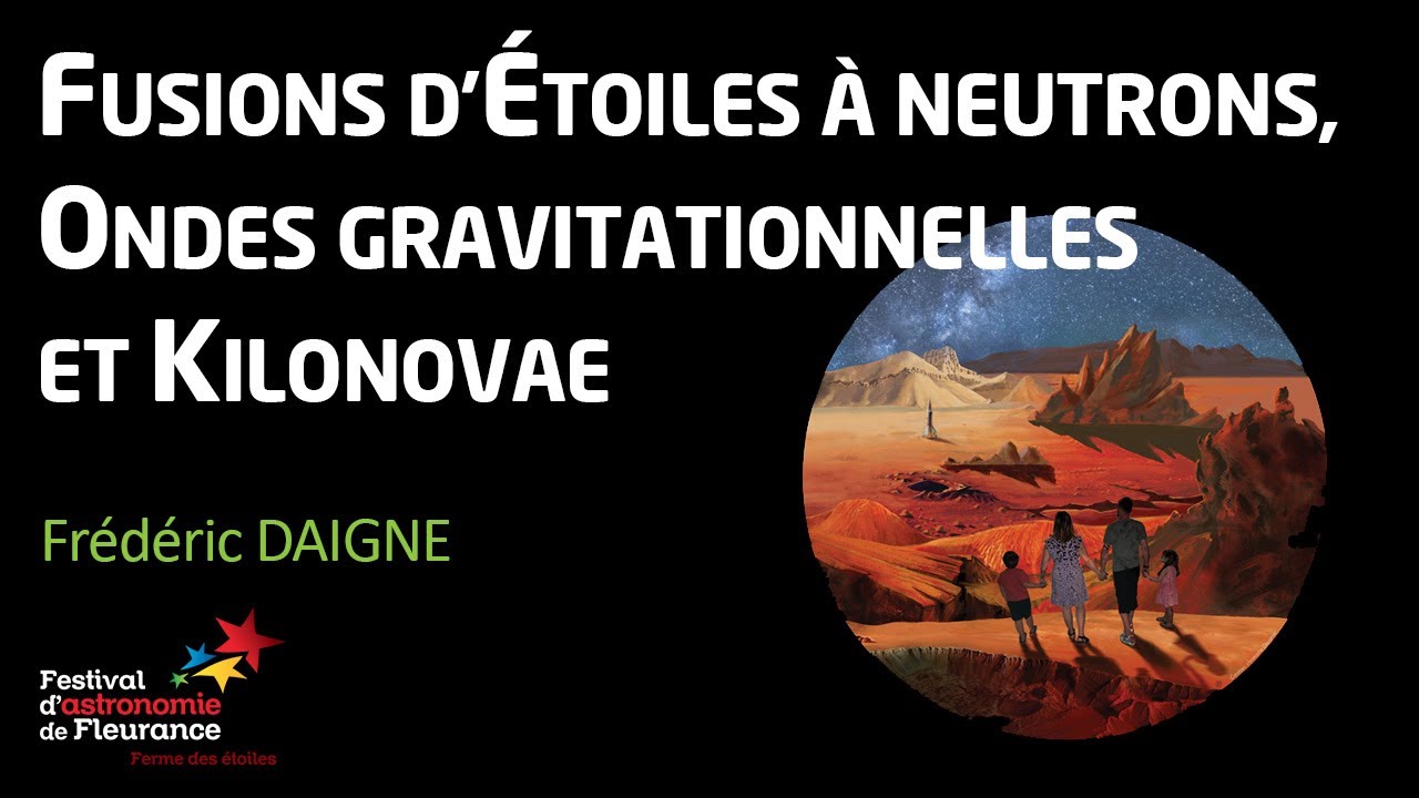 Conférence - Fusions d'étoiles à neutrons, ondes gravitationnelles et kilonovae - Frédéric DAIGNE