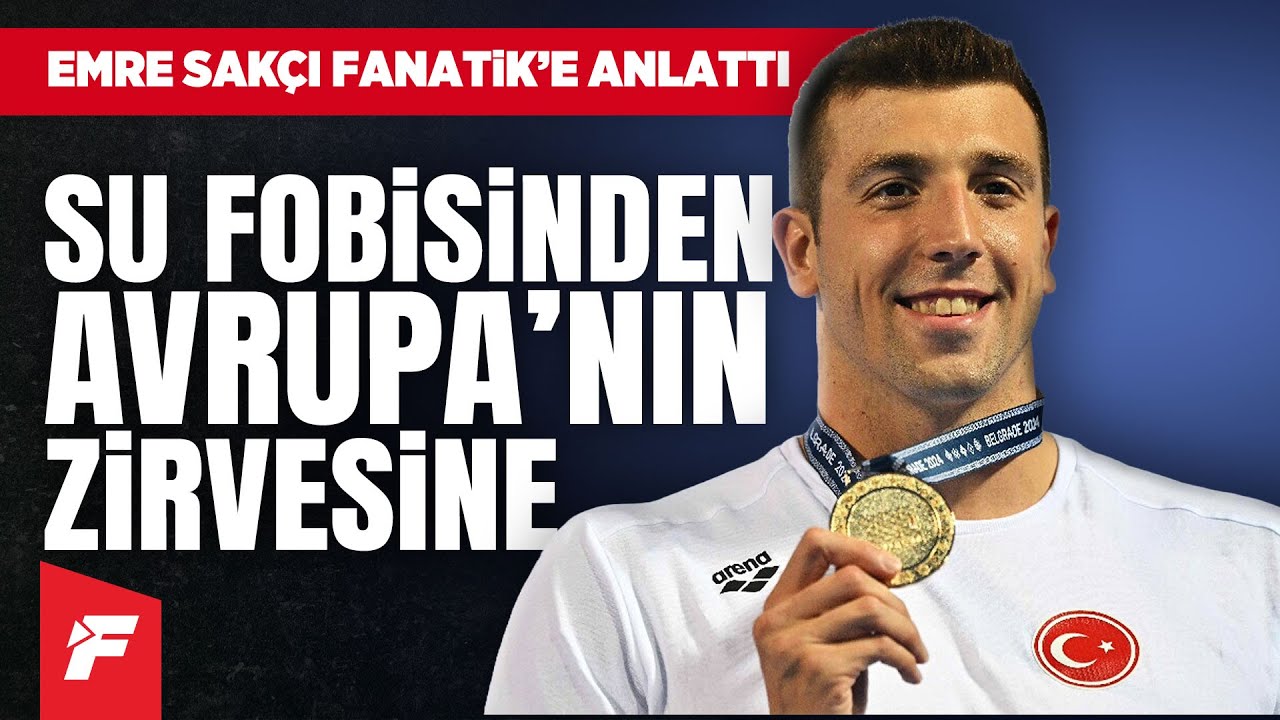 Emre Sakçı Fanatik'e anlattı | Boğulma tehlikesi ve su fobisinden Avrupa Şampiyonluğu'na