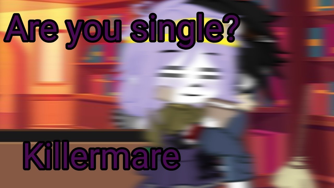 Are you single?||Killermare||Fem!Nightmare||Meme