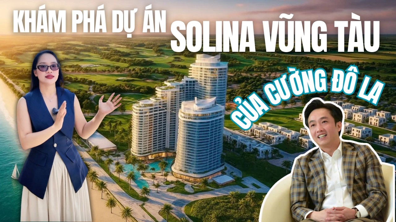 Khám Phá Dự Án SOLINA VŨNG TÀU Của Anh Cường Đô La