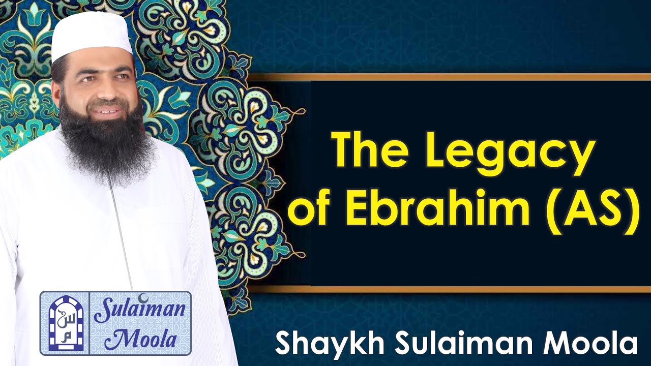 The Legacy Of Ebrahim (AS) - Shaykh Sulaiman Moola