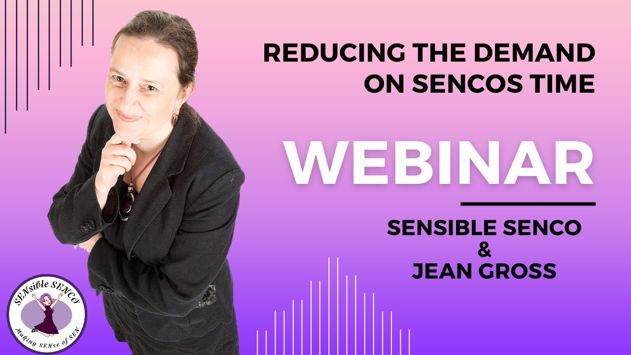 Reducing the demand on SENCOs time with Jean Gross Hosted by SENsible SENCO