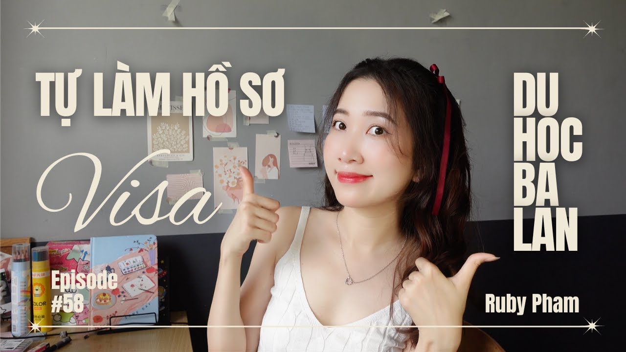 TỰ XIN VISA DU HỌC CHÂU ÂU (chi tiết) | Kinh nghiệm du học Ba Lan | Ruby Pham