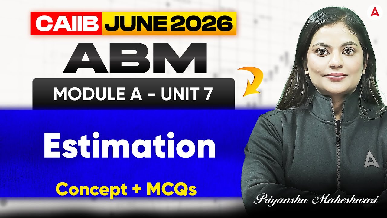 CAIIB ABM June 2026 | ABM Module A | UNIT 7 Estimation | CAIIB Classes | Priyanshu Ma'am
