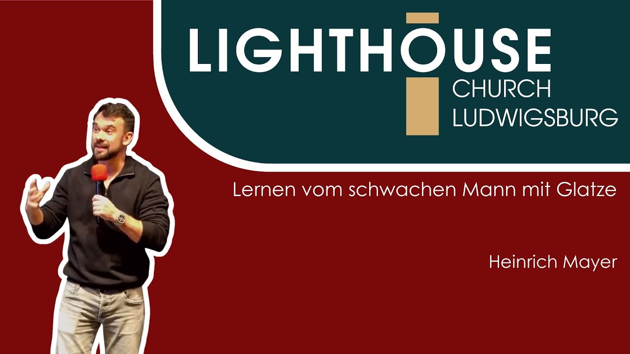 Lernen vom Schwachen Mann mit Glatze | Heinrich Mayer | 07.12.25 | Lighthouse Church Ludwigsburg